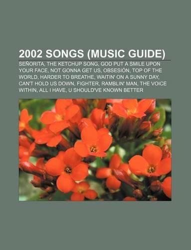 2002 Songs (Music Guide): Senorita, the Ketchup Song, God Put a Smile Upon Your Face, Not Gonna Get Us, Obsesion, Top of the World(English)