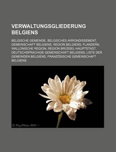 Verwaltungsgliederung Belgiens: Belgische Gemeinde, Belgisches Arrondissement, Gemeinschaft Belgiens, Region Belgiens, Flandern, Wallonische Region, Region Brussel-Hauptstadt, Deut(German)
