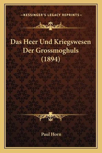 Das Heer Und Kriegswesen Der Grossmoghuls (1894)