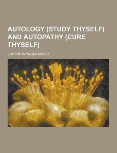 Autology (Study Thyself) and Autopathy (Cure Thyself)