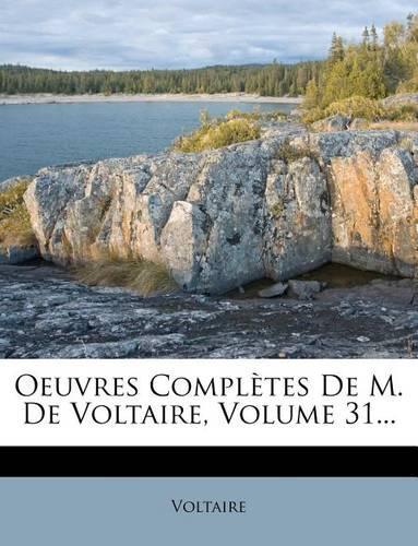 Oeuvres Completes de M. de Voltaire, Volume 31...