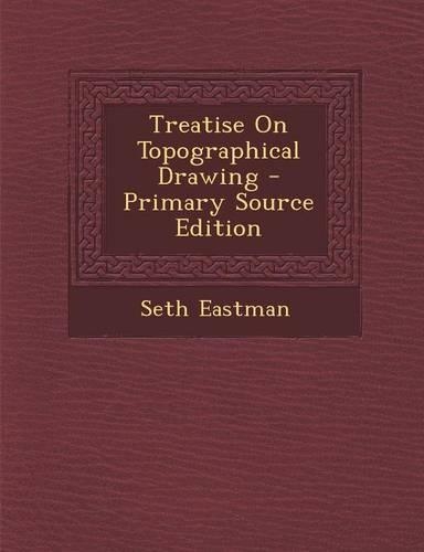 Treatise on Topographical Drawing - Primary Source Edition: (English)