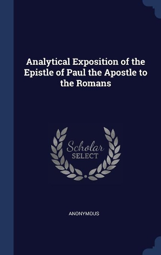 Analytical Exposition of the Epistle of Paul the Apostle to the Romans