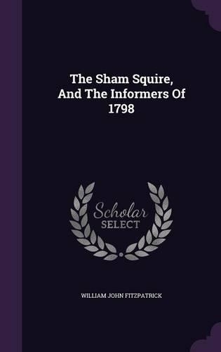 The Sham Squire, And The Informers Of 1798