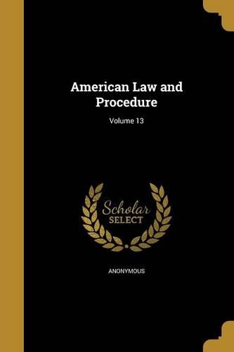American Law and Procedure; Volume 13