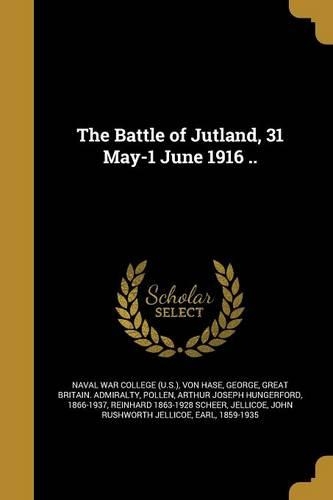 The Battle of Jutland, 31 May-1 June 1916 ..