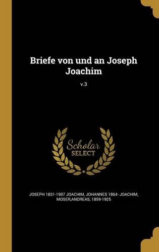 Briefe von und an Joseph Joachim; v.3