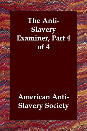 The Anti-Slavery Examiner, Part 4 of 4: (English)