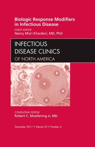 Biologic Response Modifiers in Infectious Diseases, An Issue of Infectious Disease Clinics: Volume 25-4(Volume 25-4 The Clinics: Internal Medicine)