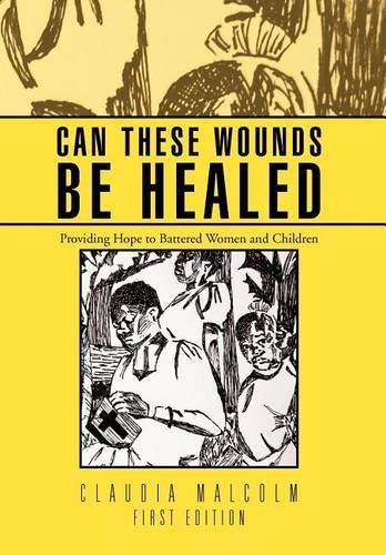 Can These Wounds Be Healed: Providing Hope to Battered Women and Children(English)
