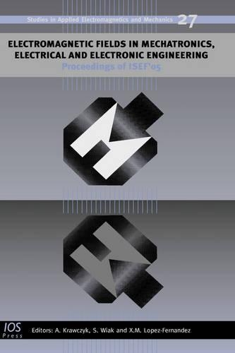 Electromagnetic Fields in Mechatronics, Electrical and Electronic Engineering: (Studies in Applied Electromagnetics and Mechanics)
