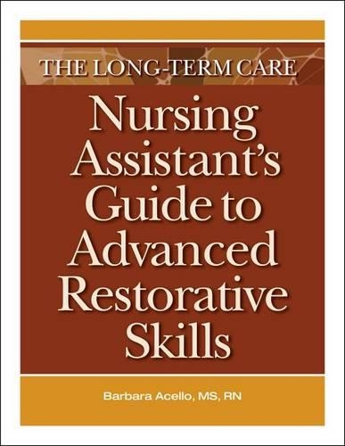 The Long-Term Care Nursing Assistant's Guide to Advanced Restorative Skills