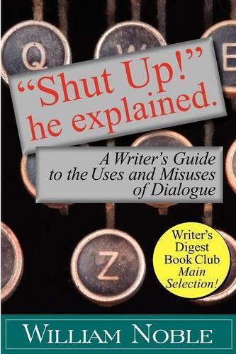 "Shut UP!" He Explained: A Writer's Guide to the Uses and Misuses of Dialogue(English)