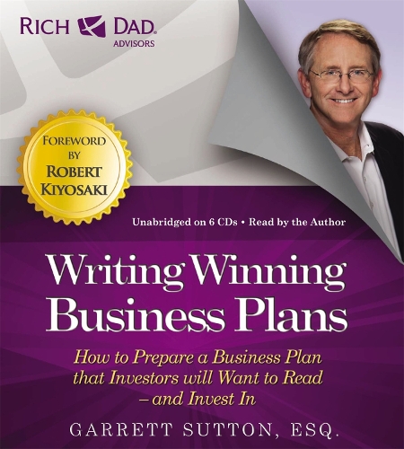 Rich Dad's Advisors: Writing Winning Business Plans: How to Prepare a Business Plan that Investors will Want to Read - and Invest In(Rich dad's advisors)