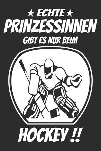 Echte Prinzessinnen gibt nur beim hockey: 6x9 Zoll (ca. DIN A5) 110 Seiten Liniert I Notizbuch I Tagebuch I Notizen I Planer I Geschenk Idee für Eishockey Fans I Hockey I Goalie I Ice I