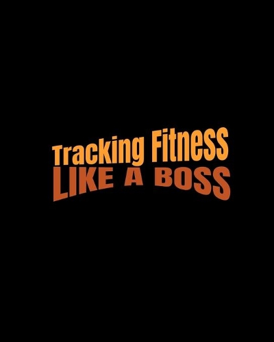 Tracking Fitness Like a Boss