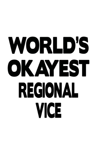 World's Okayest Regional Vice: Cool Regional Vice Notebook, Journal Gift, Diary, Doodle Gift or Notebook - 6 x 9 Compact Size- 109 Blank Lined Pages