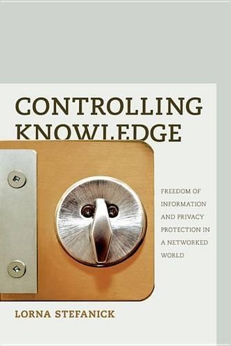 Controlling Knowledge: Freedom of Information and Privacy Protection in a Networked World