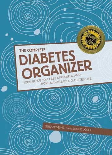 The Complete Diabetes Organizer: Your Guide to a Less Stressful and More Manageable Diabetes Life