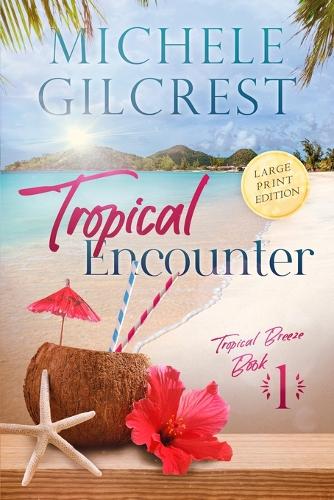 Tropical Encounter LARGE PRINT (Tropical Breeze Book 1): (Tropical Breeze)