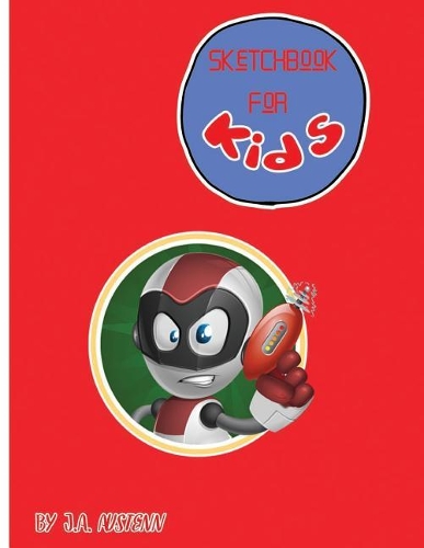 Sketchbook For Kids By J.A. Austenn: Sketchbook for kids: Large 8.5 X 11 Blank, Unlined, 108 pages(3 Sketchbook for Kids by J.A. Austenn)