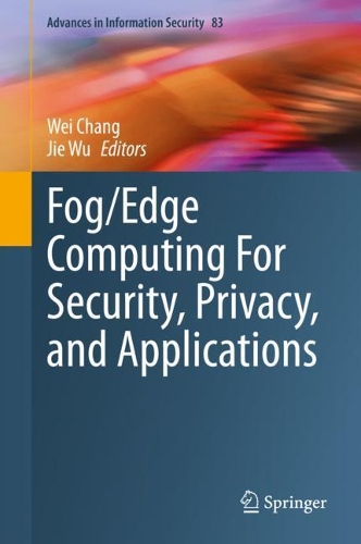 Fog/Edge Computing for Security, Privacy, and Applications: (Advances in Information Security)