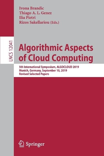Algorithmic Aspects of Cloud Computing: 5th International Symposium, ALGOCLOUD 2019, Munich, Germany, September 10, 2019, Revised Selected Papers(12041 Lecture Notes in Computer Science)