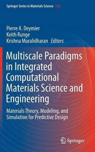 Multiscale Paradigms in Integrated Computational Materials Science and Engineering: Materials Theory, Modeling, and Simulation for Predictive Design(226 Springer Series in Materials Science)