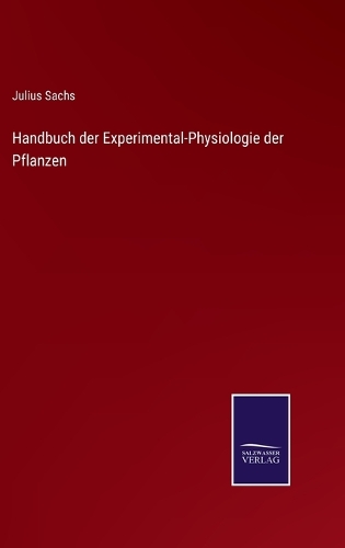 Handbuch der Experimental-Physiologie der Pflanzen