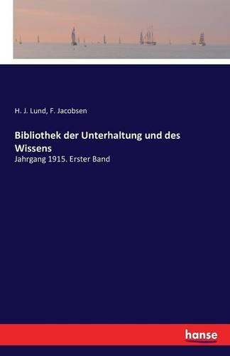 Bibliothek der Unterhaltung und des Wissens: Jahrgang 1915. Erster Band(German)