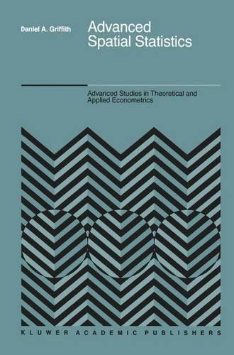 Advanced Spatial Statistics: Special Topics in the Exploration of Quantitative Spatial Data Series(12 Advanced Studies in Theoretical and Applied Econometrics)
