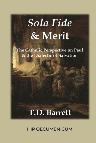Sola Fide & Merit: The Catholic Perspective on Paul & the Dialectic of Salvation
