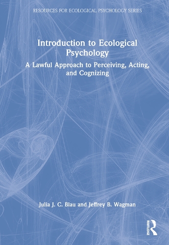 Introduction to Ecological Psychology: A Lawful Approach to Perceiving, Acting, and Cognizing(Resources for Ecological Psychology Series)