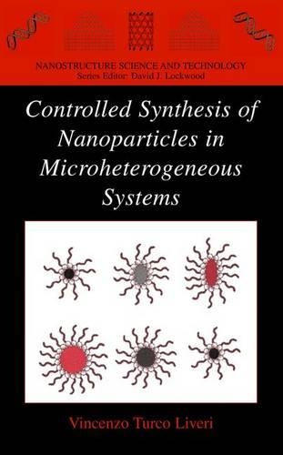 CONTROLLED SYNTHESIS OF NANOPARTICLES IN MICROTEROGENEOUS SYSTEMS (Nanostructure Science and Technology)