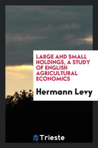 Large and Small Holdings, a Study of English Agricultural Economics;