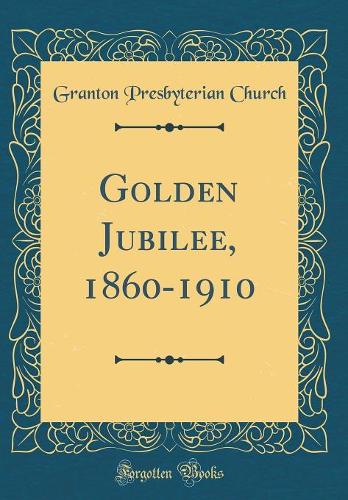 Golden Jubilee, 1860-1910 (Classic Reprint)