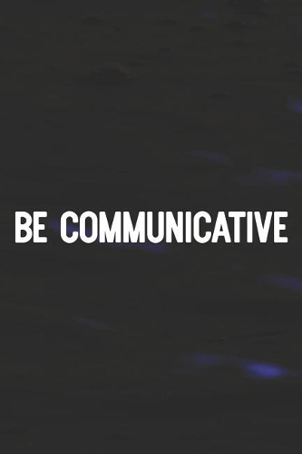 Be Communicative