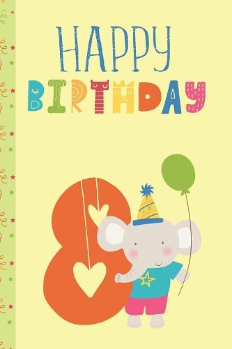Happy Birthday Number 8: Kids Eighth Birthday Age 8 Keepsake Journal/Notebook