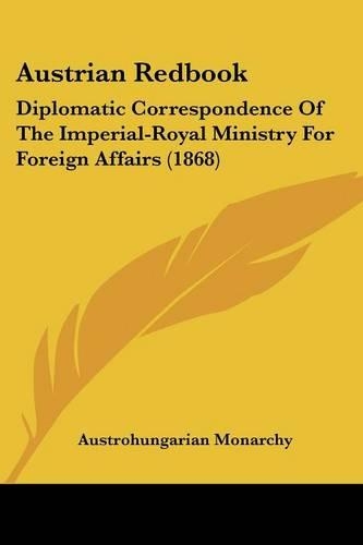 Austrian Redbook: Diplomatic Correspondence Of The Imperial-Royal Ministry For Foreign Affairs (1868)(English)
