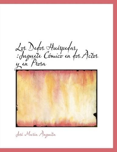 Los Dedos Hu Spedas: Juguete C Mico En DOS Actos y En Prosa(English)