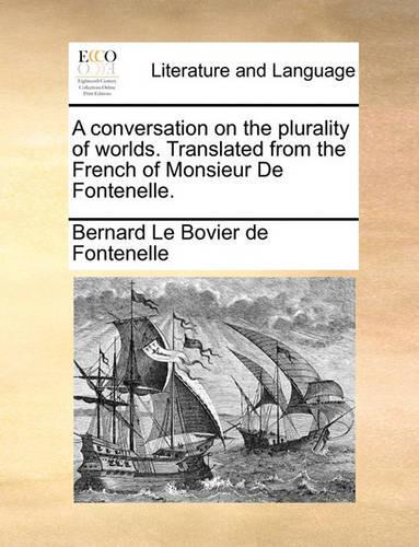 A Conversation on the Plurality of Worlds. Translated from the French of Monsieur de Fontenelle.