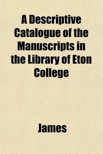 A Descriptive Catalogue of the Manuscripts in the Library of Eton College