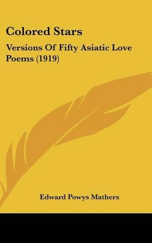 Colored Stars: Versions of Fifty Asiatic Love Poems (1919)(English)