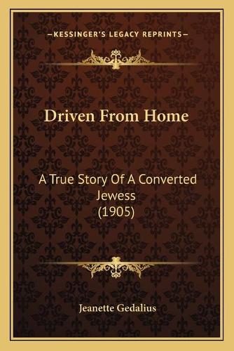 Driven From Home: A True Story Of A Converted Jewess (1905)(English)