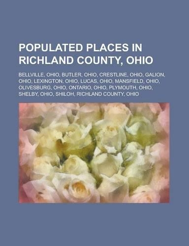 Populated Places in Richland County, Ohio: Bellville, Ohio, Butler, Ohio, Crestline, Ohio, Galion, Ohio, Lexington, Ohio, Lucas, Ohio, Mansfield, Ohio(English)