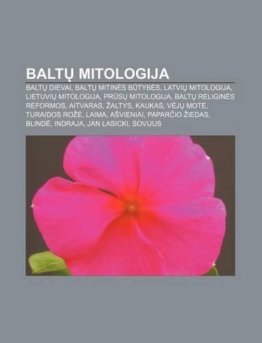 Balt Mitologija: Balt Dievai, Balt Mitin S B Tyb S, Latvi Mitologija, Lietuvi Mitologija, PR S Mitologija, Balt Religin S Reformos(Lithuanian)