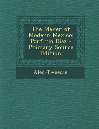 The Maker of Modern Mexico