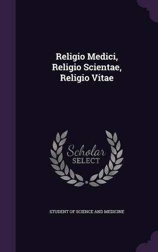 Religio Medici, Religio Scientae, Religio Vitae