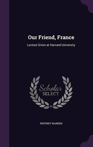 Our Friend, France: Lecture Given at Harvard University