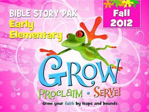 Grow, Proclaim, Serve! Early Elementary Bible Story Pak Fall 2012